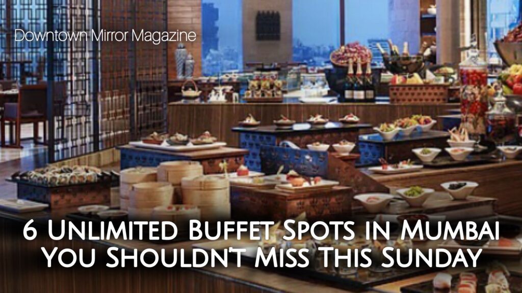 6 Unlimited Buffet Spots In Mumbai You Shouldn't Miss This Sunday