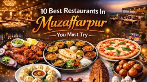 10 Best Restaurants in Muzaffarpur You Must Try