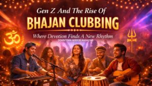 Gen Z And The Rise Of Bhajan Clubbing: Where Devotion Finds A New Rhythm
