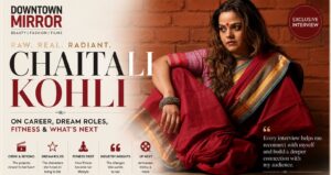 Raw. Real. Radiant. Chaitali Kohli | Downtown Mirror Magazine