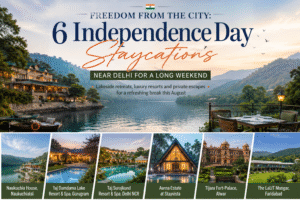 6 Best Staycations Near Delhi for a Relaxing Independence Day Weekend