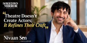 Nivaan Sen Opens Up About Theatre, Urban Boat Films and His Vision for Global Storytelling