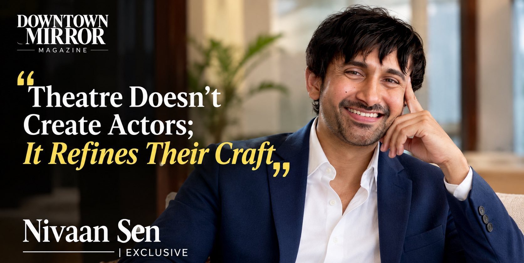 Nivaan Sen Opens Up About Theatre, Urban Boat Films and His Vision for Global Storytelling